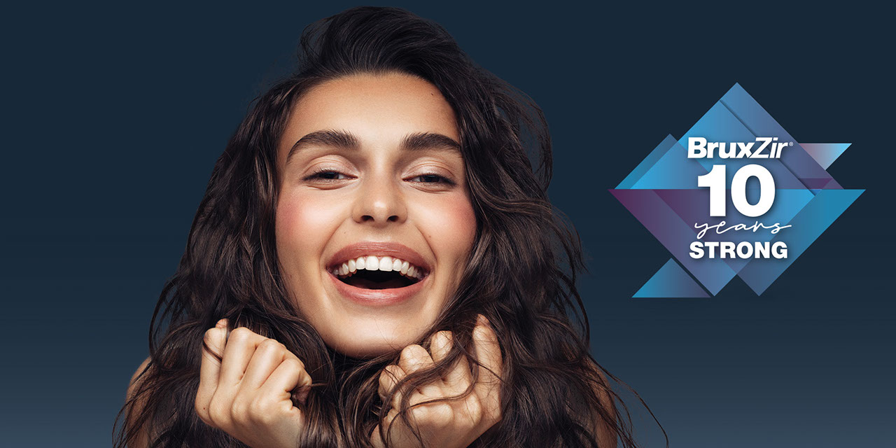 BruxZir 10 Years Strong